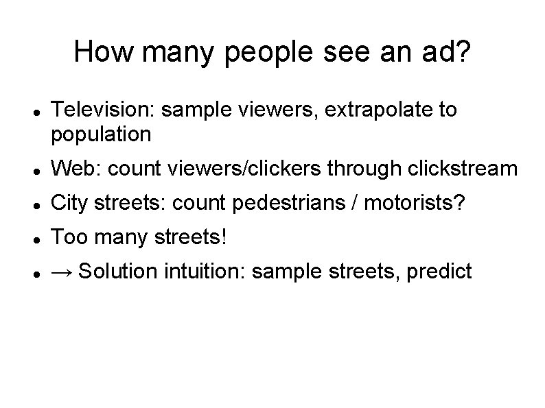 How many people see an ad? Television: sample viewers, extrapolate to population Web: count