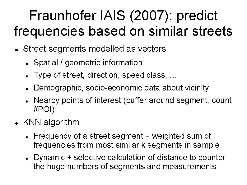 Fraunhofer IAIS (2007): predict frequencies based on similar streets Street segments modelled as vectors
