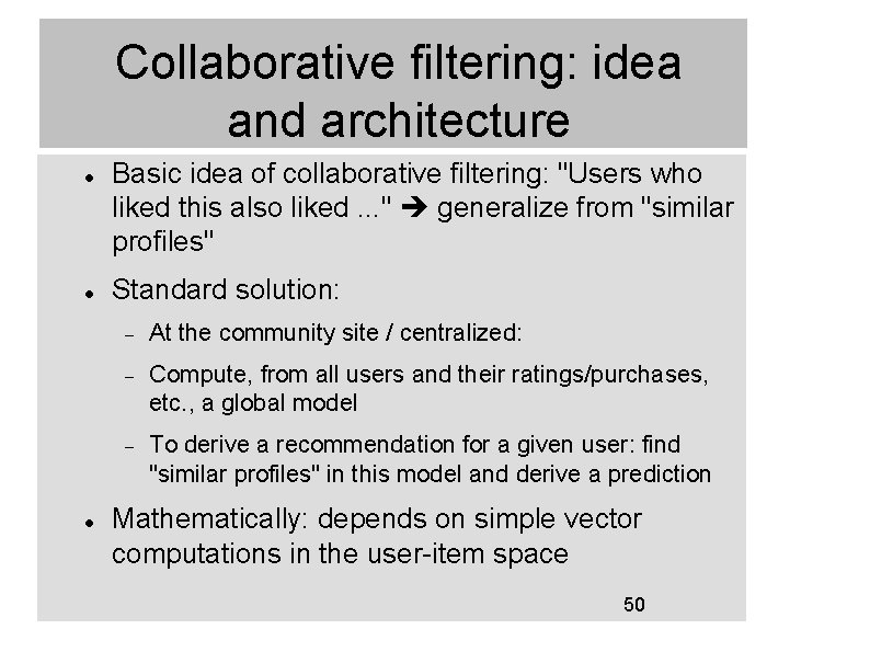 Collaborative filtering: idea and architecture Basic idea of collaborative filtering: "Users who liked this