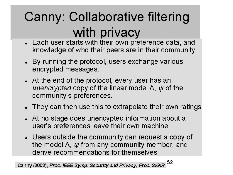 Canny: Collaborative filtering with privacy Each user starts with their own preference data, and