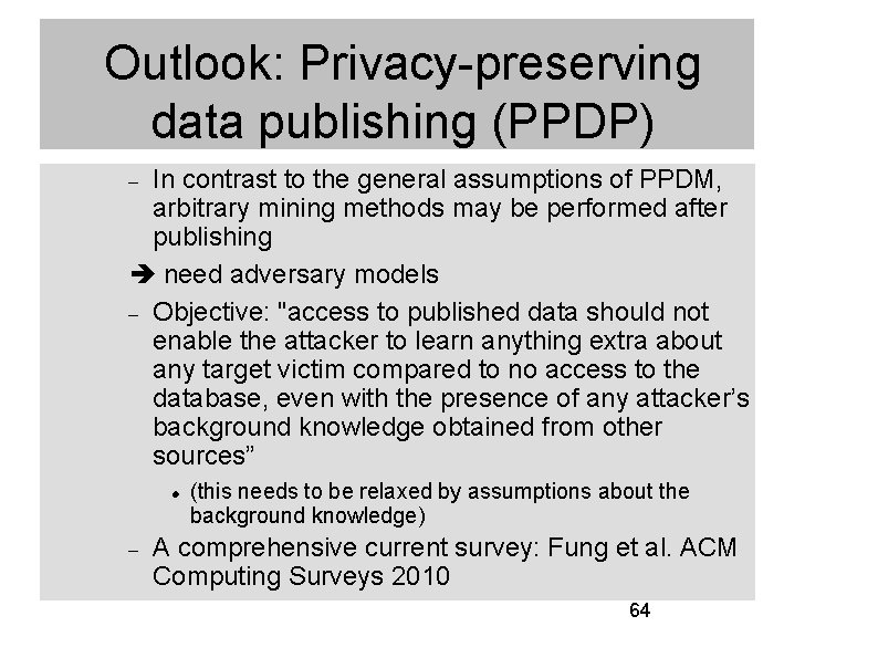 Outlook: Privacy-preserving data publishing (PPDP) In contrast to the general assumptions of PPDM, arbitrary