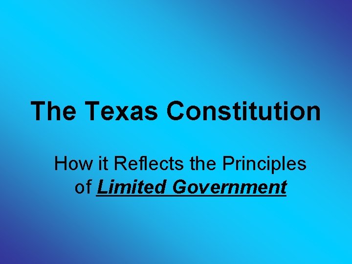 The Texas Constitution How it Reflects the Principles of Limited Government 