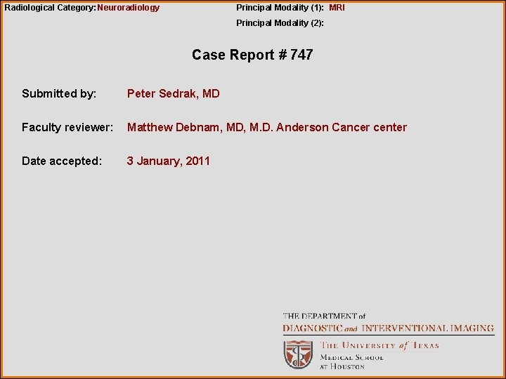 Radiological Category: Neuroradiology Principal Modality (1): MRI Principal Modality (2): Case Report # 747