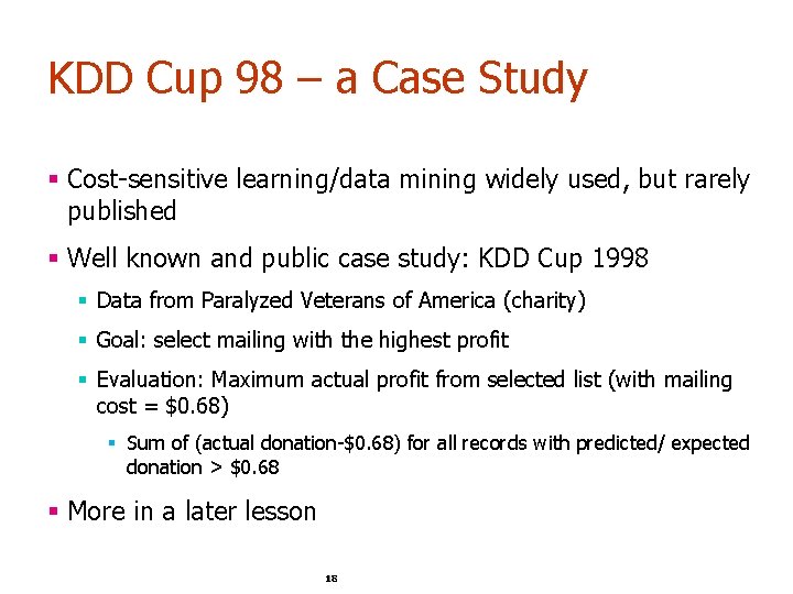 KDD Cup 98 – a Case Study § Cost-sensitive learning/data mining widely used, but