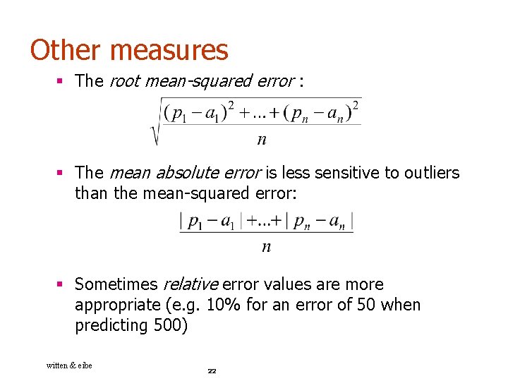 Other measures § The root mean-squared error : § The mean absolute error is