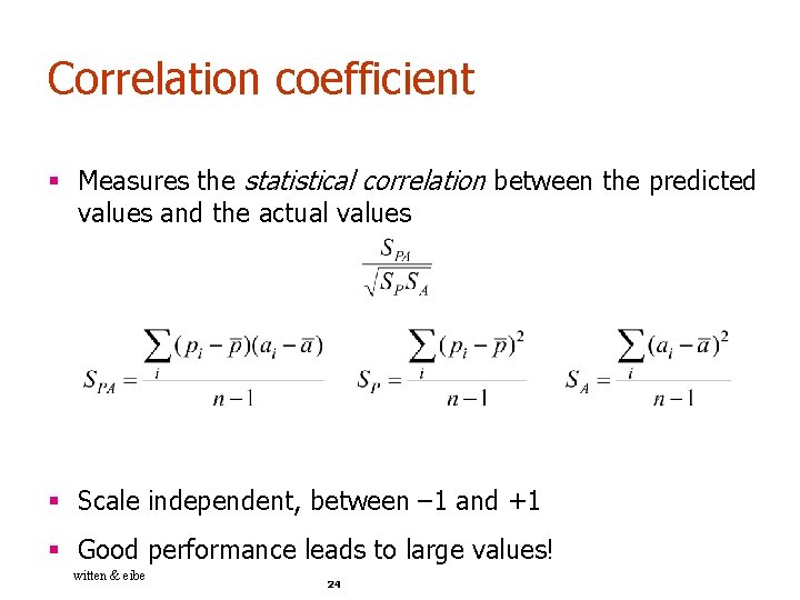 Correlation coefficient § Measures the statistical correlation between the predicted values and the actual