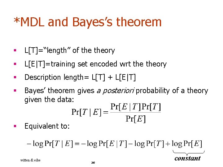 *MDL and Bayes’s theorem § L[T]=“length” of theory § L[E|T]=training set encoded wrt theory