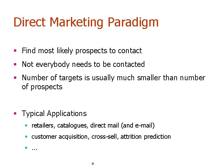 Direct Marketing Paradigm § Find most likely prospects to contact § Not everybody needs