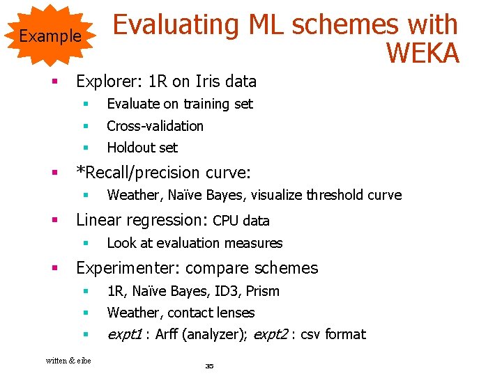 Evaluating ML schemes with WEKA Example § § Explorer: 1 R on Iris data