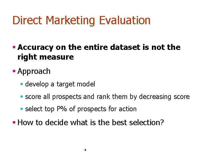 Direct Marketing Evaluation § Accuracy on the entire dataset is not the right measure