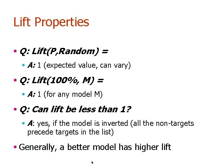Lift Properties § Q: Lift(P, Random) = § A: 1 (expected value, can vary)