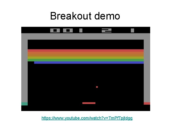 Breakout demo https: //www. youtube. com/watch? v=Tm. Pf. Tpjtdgg 