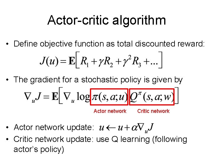 Actor-critic algorithm • Define objective function as total discounted reward: • The gradient for