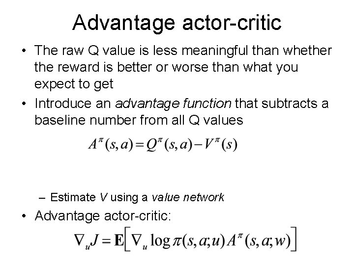 Advantage actor-critic • The raw Q value is less meaningful than whether the reward