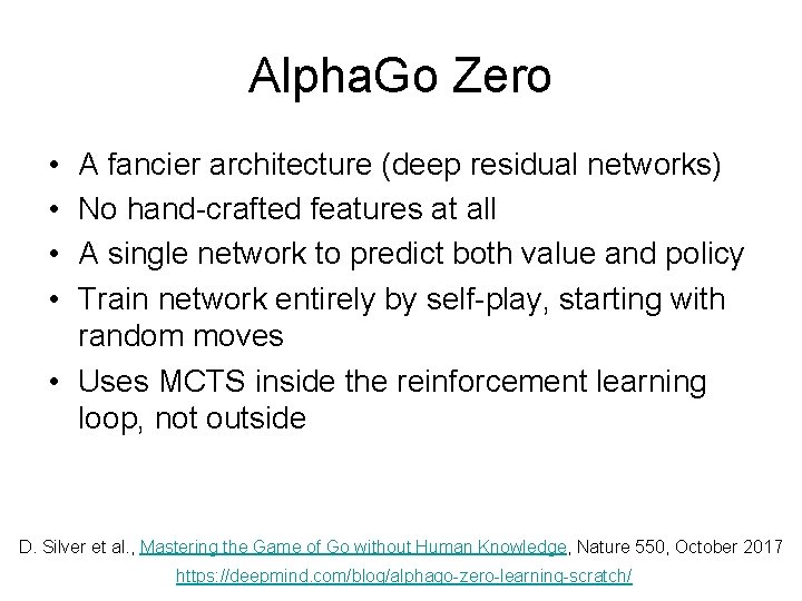 Alpha. Go Zero • • A fancier architecture (deep residual networks) No hand-crafted features