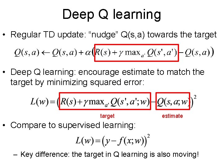 Deep Q learning • Regular TD update: “nudge” Q(s, a) towards the target •