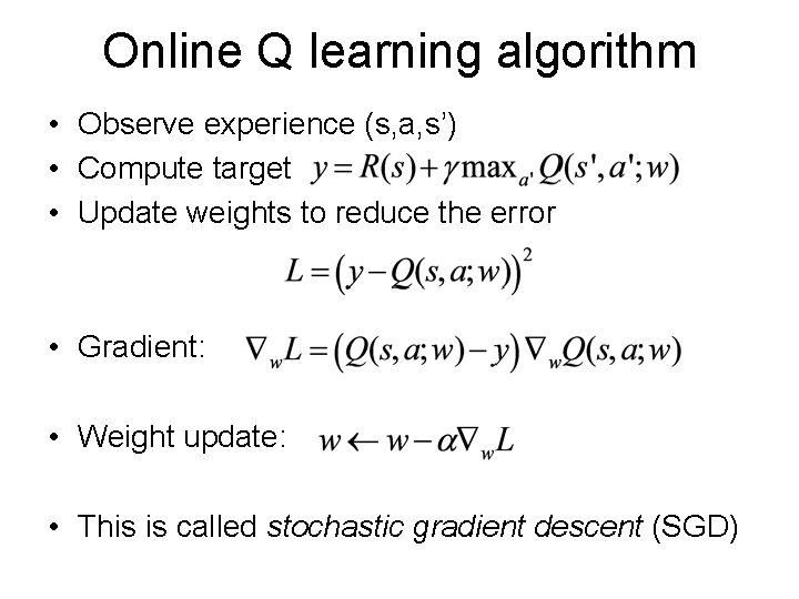 Online Q learning algorithm • Observe experience (s, a, s’) • Compute target •