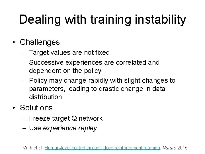 Dealing with training instability • Challenges – Target values are not fixed – Successive