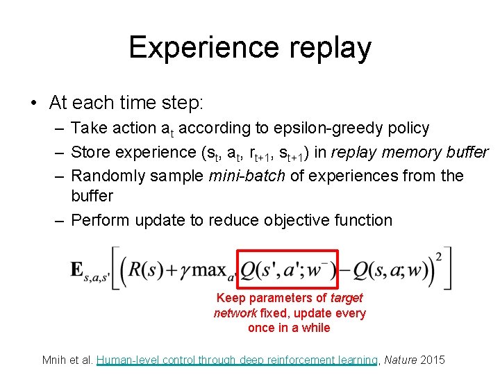 Experience replay • At each time step: – Take action at according to epsilon-greedy