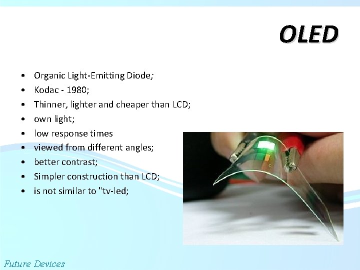 OLED • • • Organic Light-Emitting Diode; Kodac - 1980; Thinner, lighter and cheaper