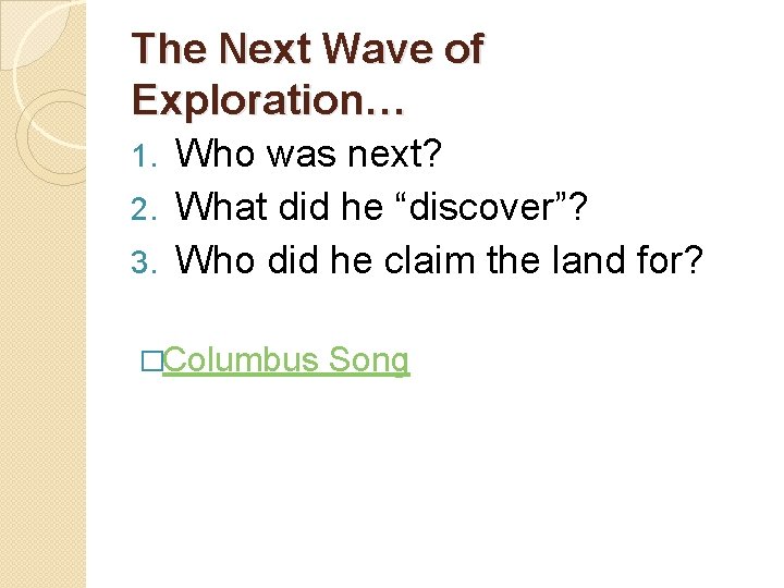 The Next Wave of Exploration… Who was next? 2. What did he “discover”? 3.