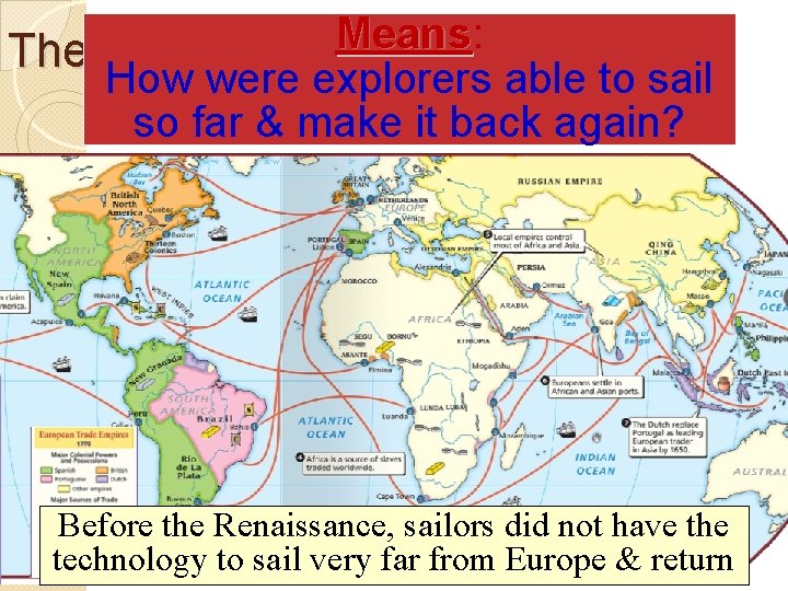 Means: Means The Age of Exploration How were explorers able to sail so far
