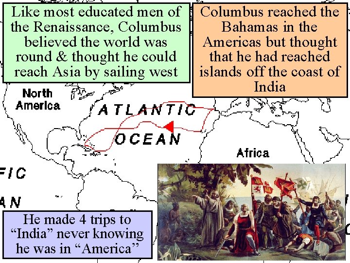Like most educated men of the Renaissance, Columbus believed the world was round &