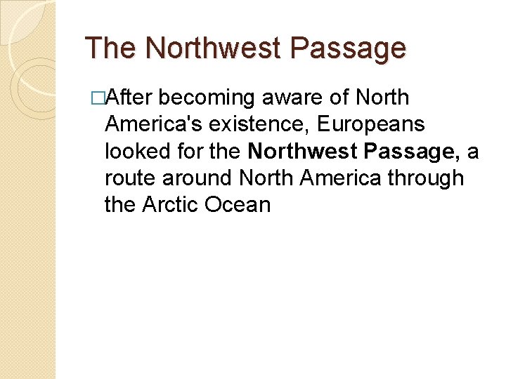 The Northwest Passage �After becoming aware of North America's existence, Europeans looked for the