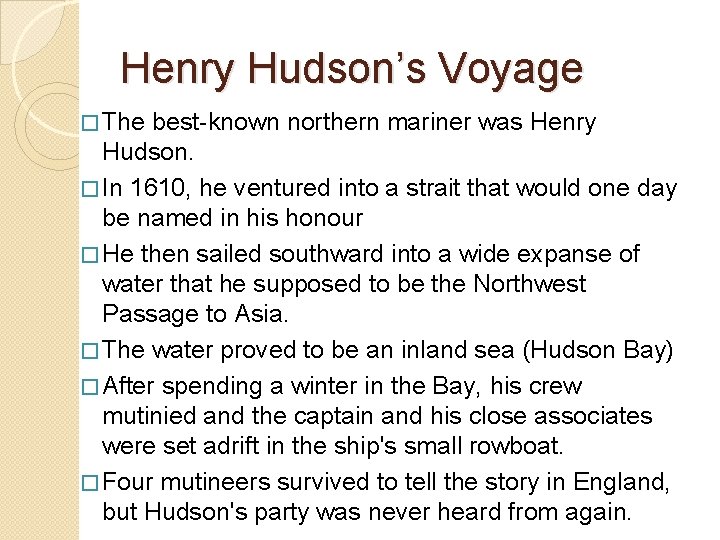 Henry Hudson’s Voyage � The best-known northern mariner was Henry Hudson. � In 1610,