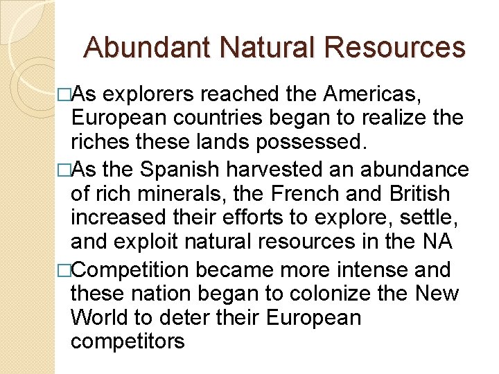 Abundant Natural Resources �As explorers reached the Americas, European countries began to realize the