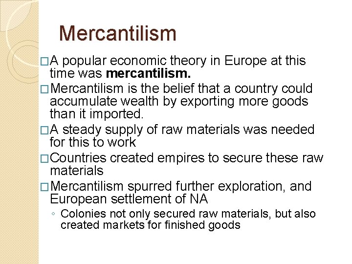 Mercantilism �A popular economic theory in Europe at this time was mercantilism. �Mercantilism is