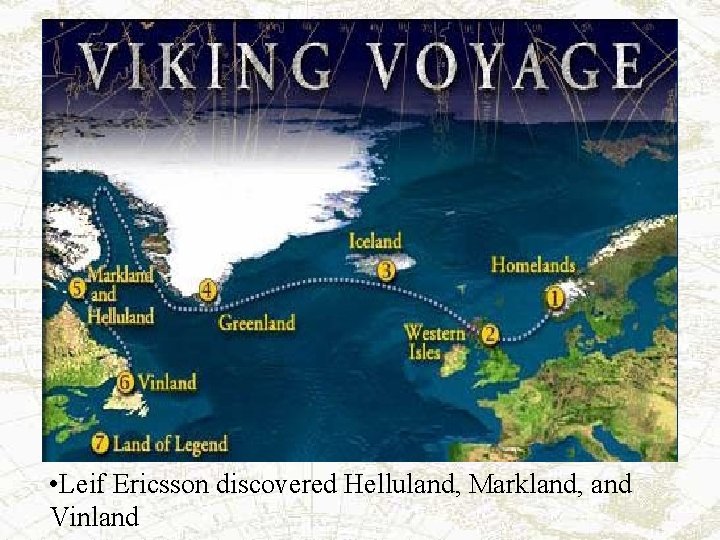  • Leif Ericsson discovered Helluland, Markland, and Vinland 