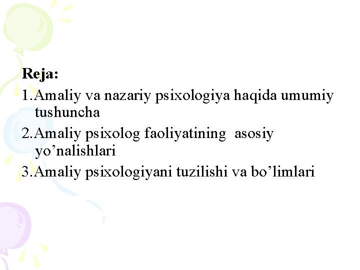 Reja: 1. Amaliy va nazariy psixologiya haqida umumiy tushuncha 2. Amaliy psixolog faoliyatining asosiy