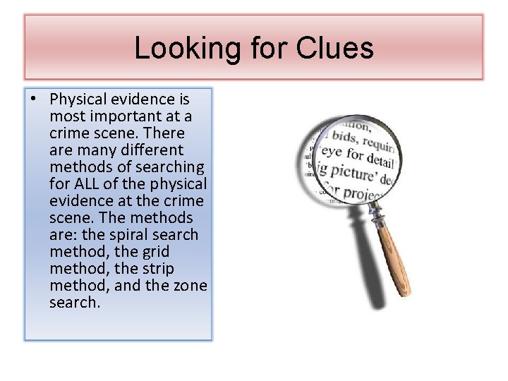 Looking for Clues • Physical evidence is most important at a crime scene. There