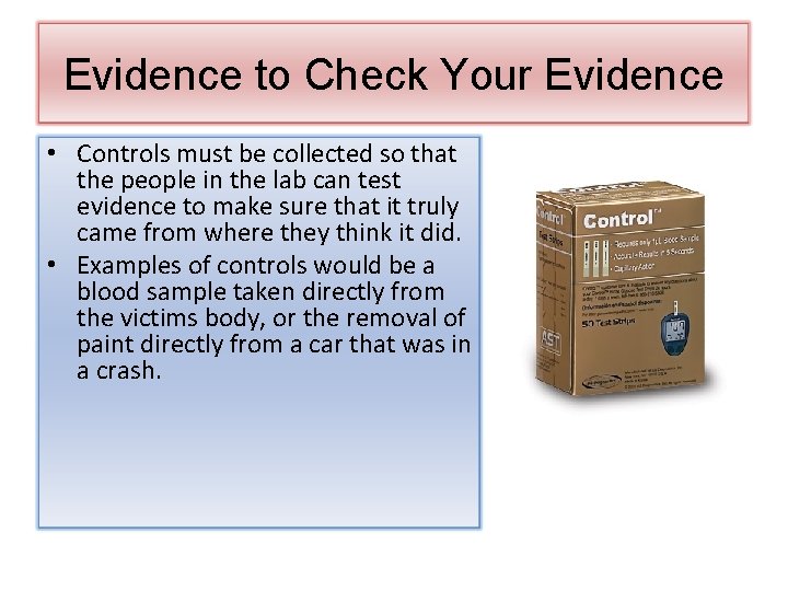 Evidence to Check Your Evidence • Controls must be collected so that the people