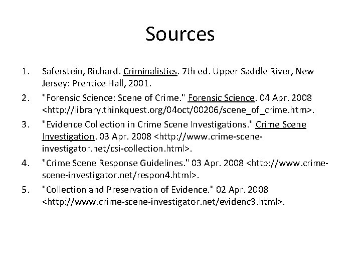 Sources 1. 2. 3. 4. 5. Saferstein, Richard. Criminalistics. 7 th ed. Upper Saddle