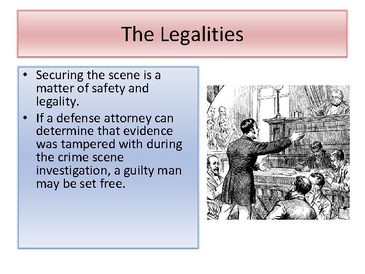 The Legalities • Securing the scene is a matter of safety and legality. •