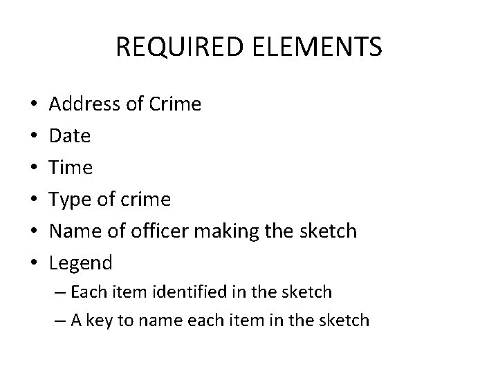 REQUIRED ELEMENTS • • • Address of Crime Date Time Type of crime Name