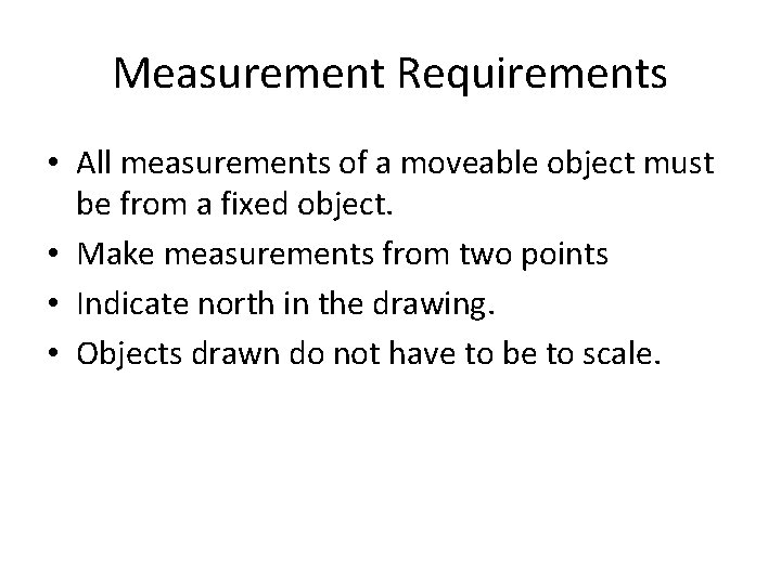 Measurement Requirements • All measurements of a moveable object must be from a fixed