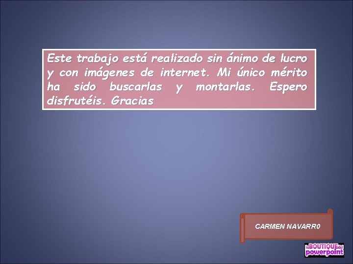 Este trabajo está realizado sin ánimo de lucro y con imágenes de internet. Mi