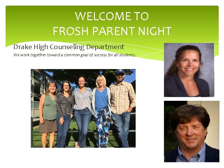 WELCOME TO FROSH PARENT NIGHT Drake High Counseling Department We work together toward a