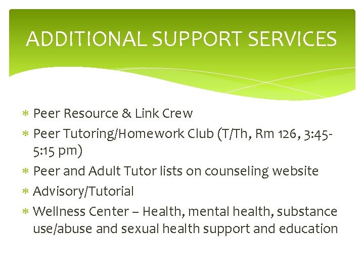 ADDITIONAL SUPPORT SERVICES Peer Resource & Link Crew Peer Tutoring/Homework Club (T/Th, Rm 126,
