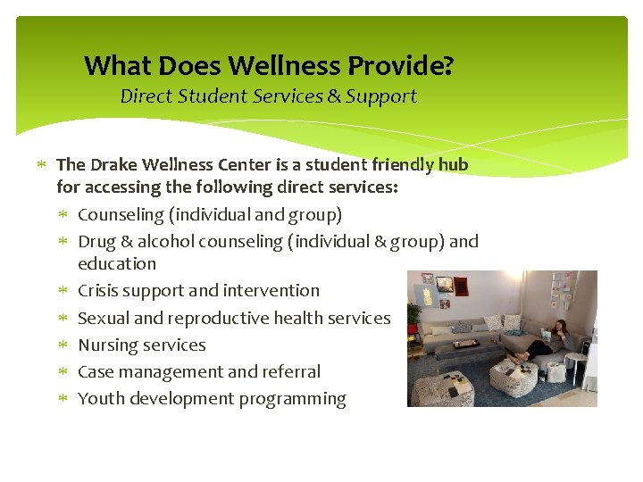 What Does Wellness Provide? Direct Student Services & Support The Drake Wellness Center is