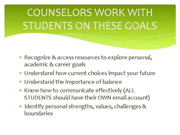 COUNSELORS WORK WITH STUDENTS ON THESE GOALS Recognize & access resources to explore personal,