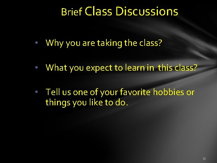  Brief Class Discussions • Why you are taking the class? • What you