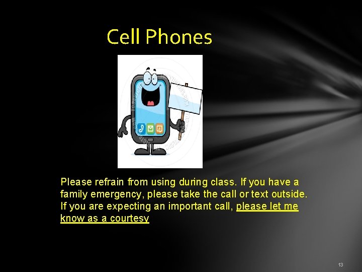  Cell Phones Please refrain from using during class. If you have a family