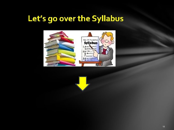  Let’s go over the Syllabus 14 