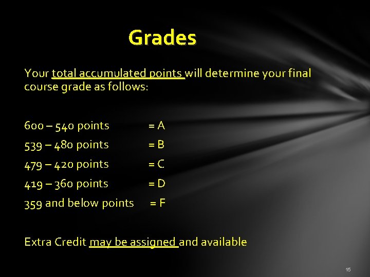 Grades Your total accumulated points will determine your final course grade as follows: 600