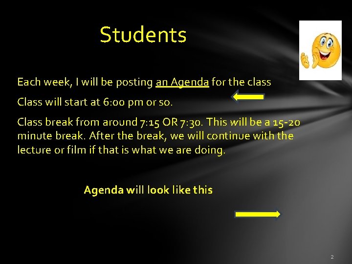  Students Each week, I will be posting an Agenda for the class Class