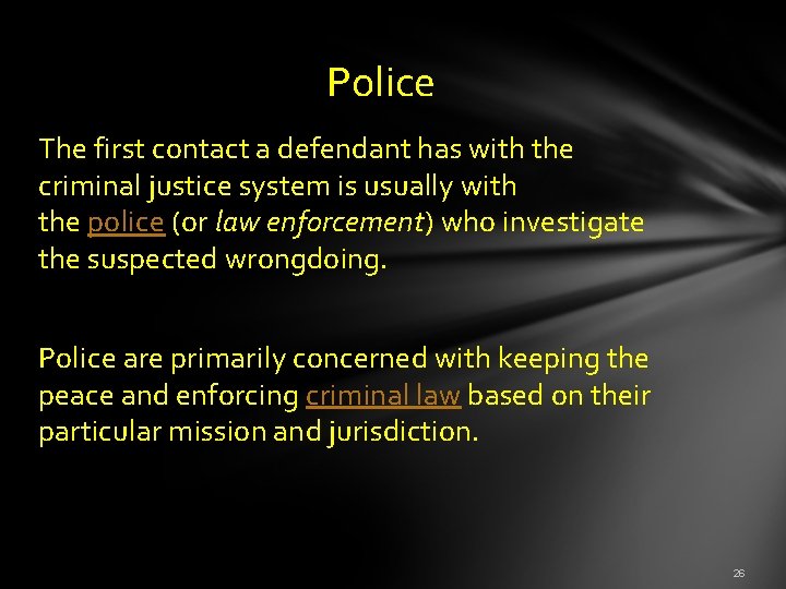  Police The first contact a defendant has with the criminal justice system is